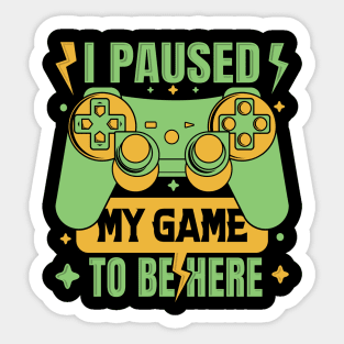 Ver. 2 I Paused My Game to be Here Sticker